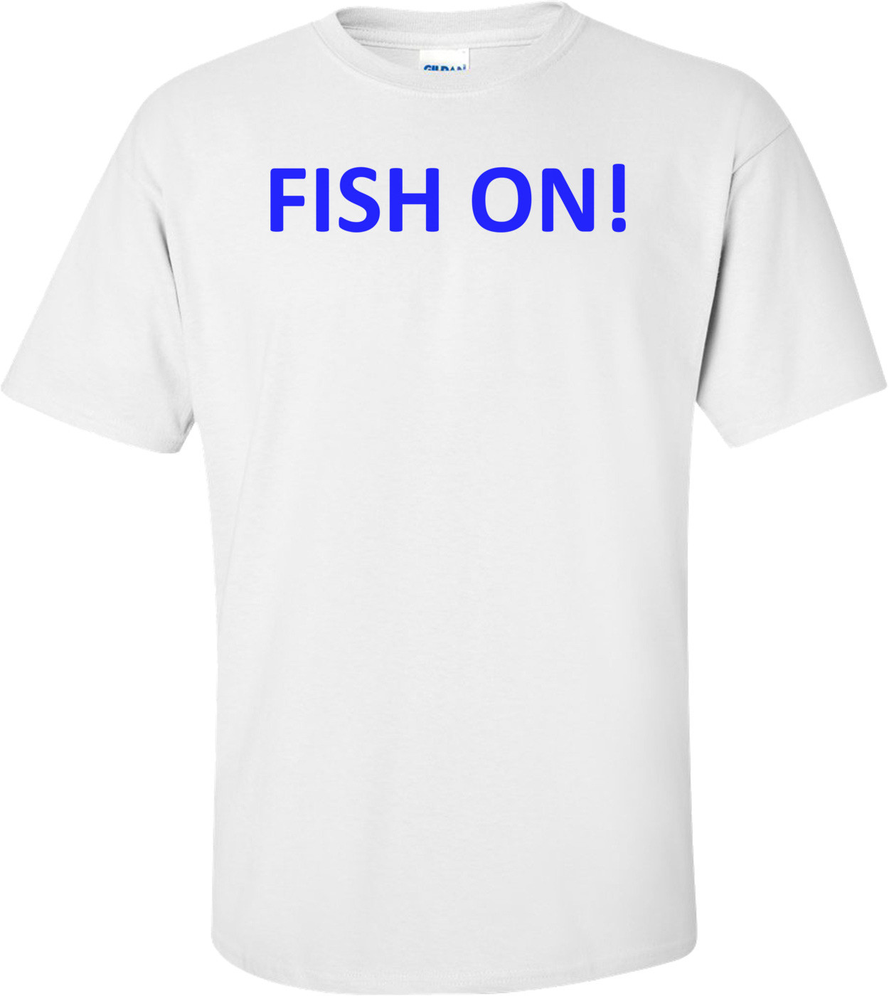 FISH ON! T-Shirt
