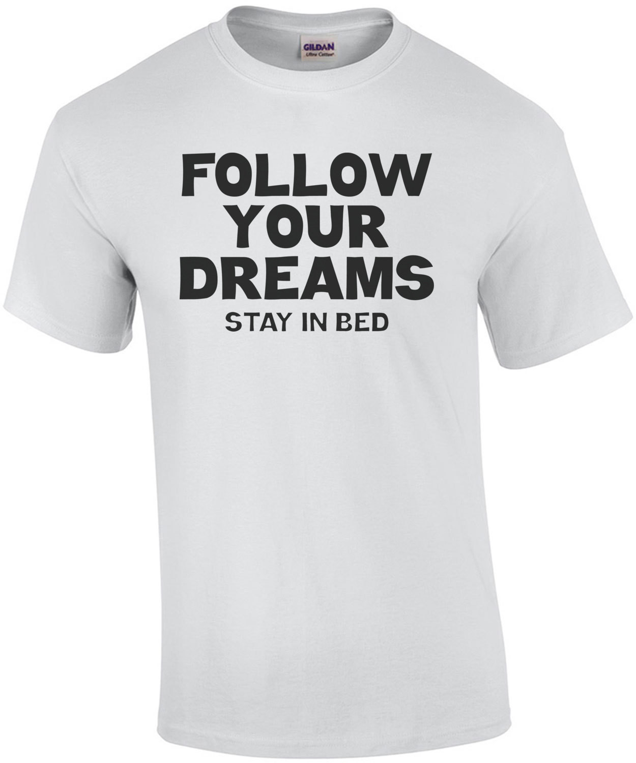 Follow Your Dreams Stay In Bed T-Shirt