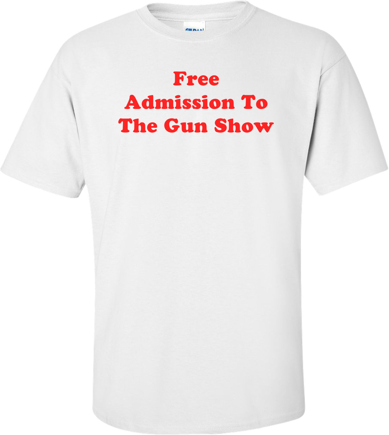 Free Admission To The Gun Show T-Shirt