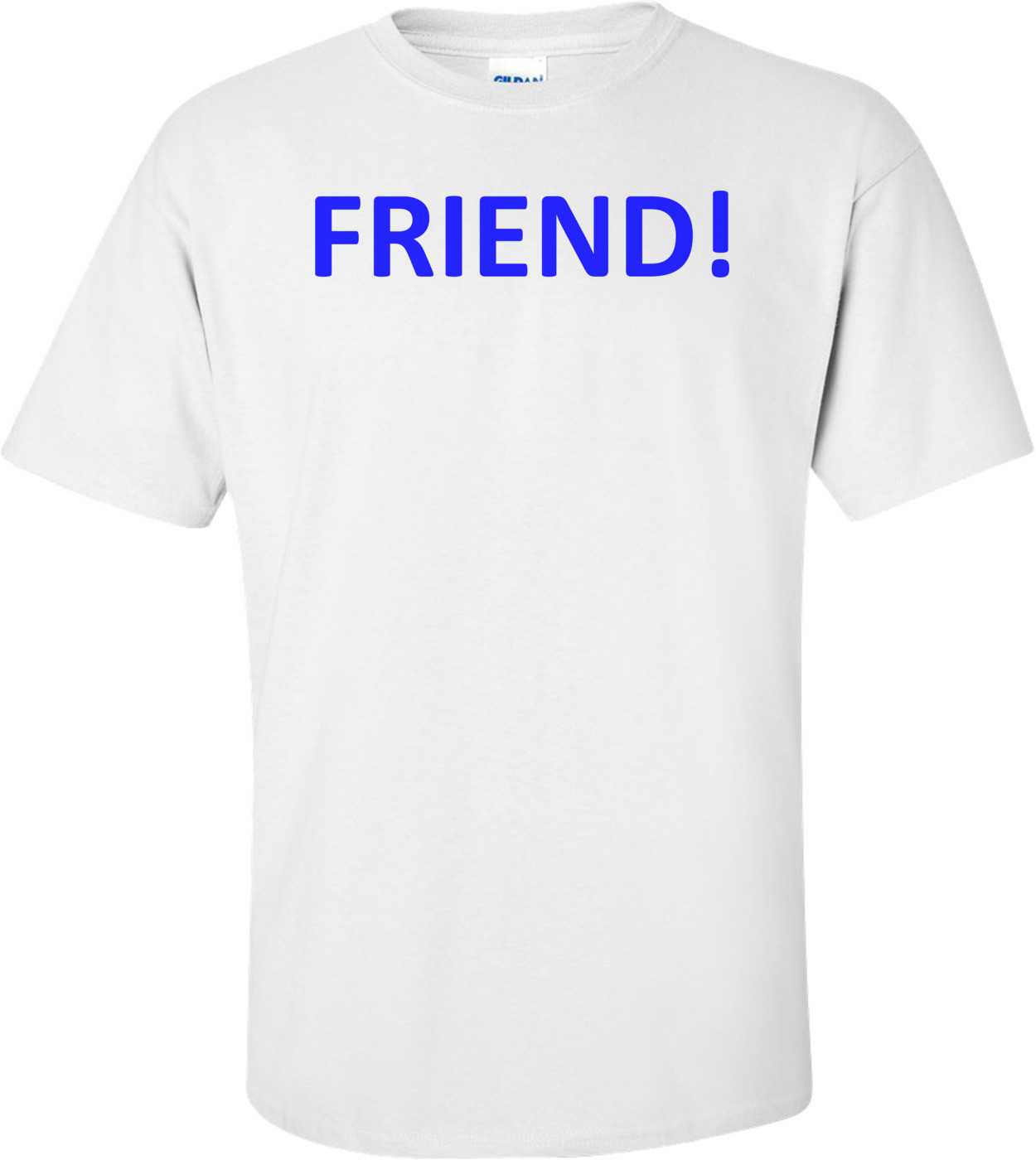 FRIEND! Shirt