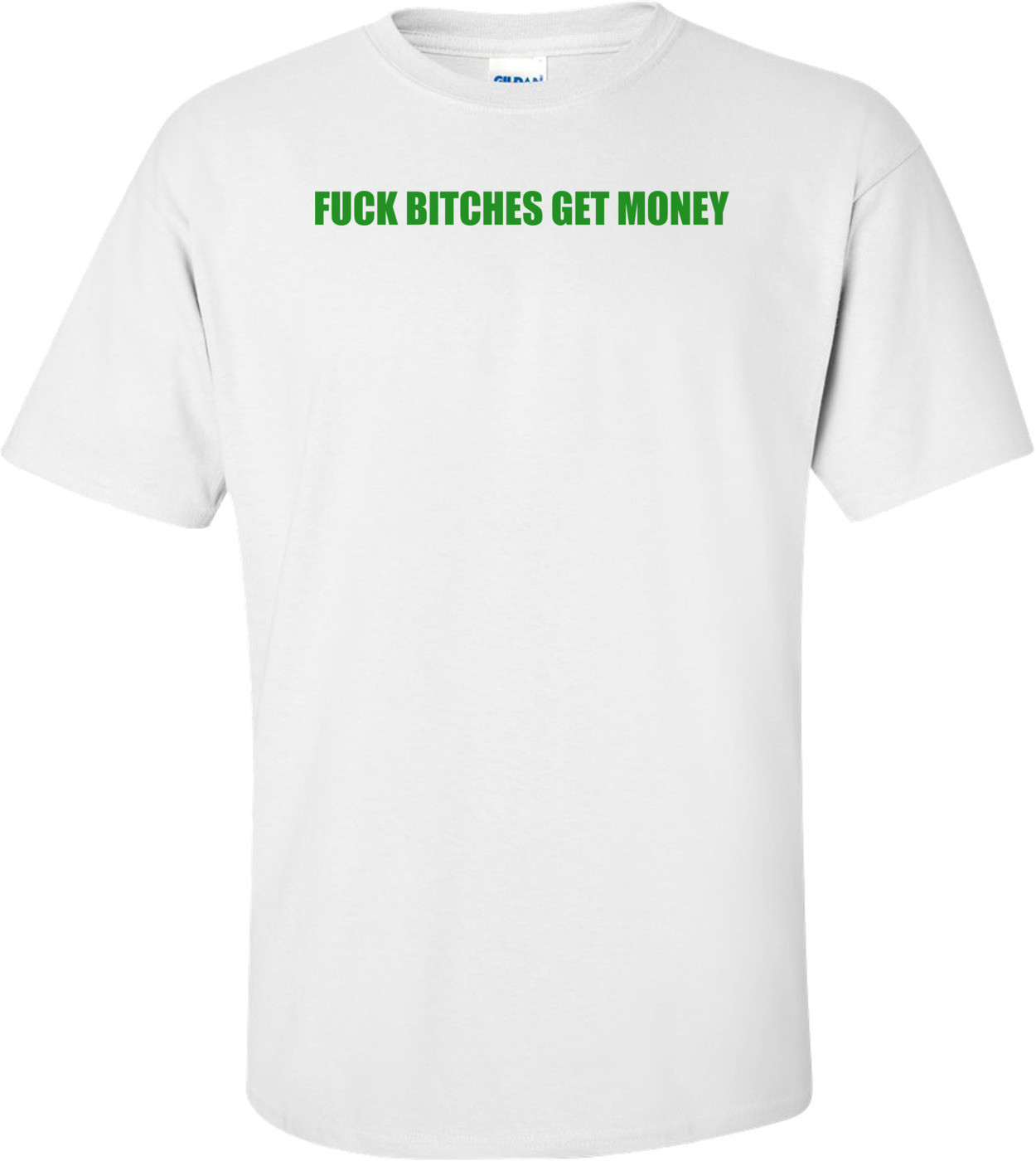 FUCK BITCHES GET MONEY Shirt