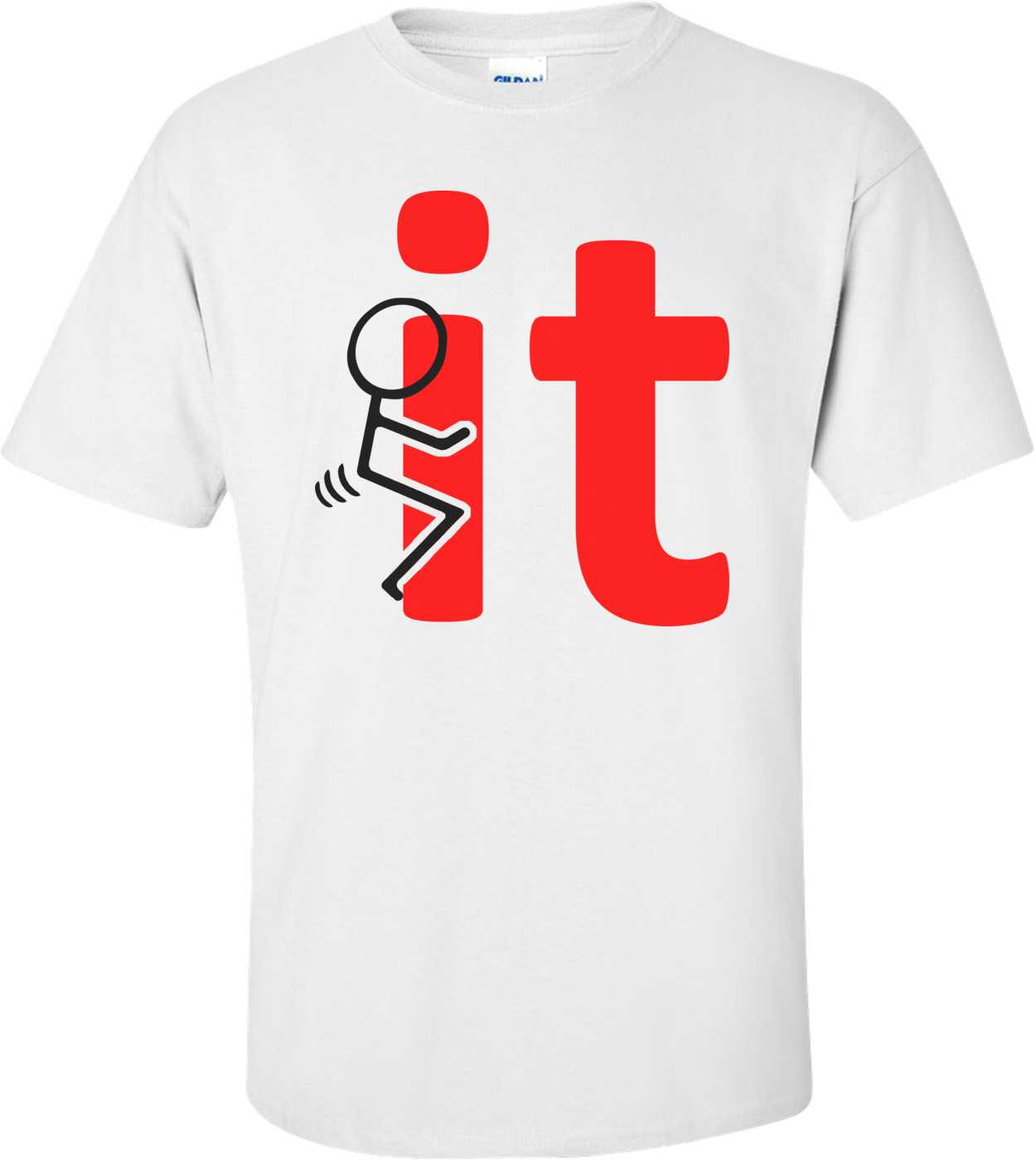 Fuck It Funny Shirt