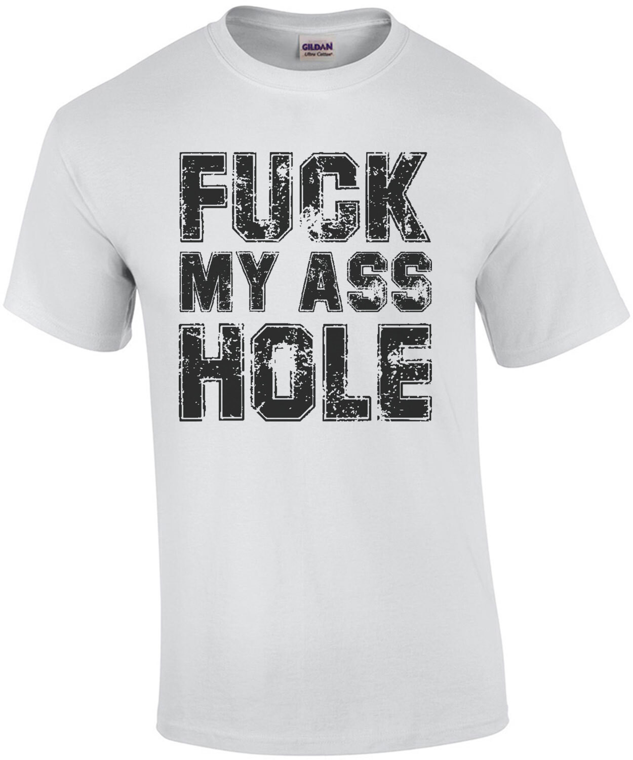 Fuck My Ass Hole - Sexual Offensive T-Shirt
