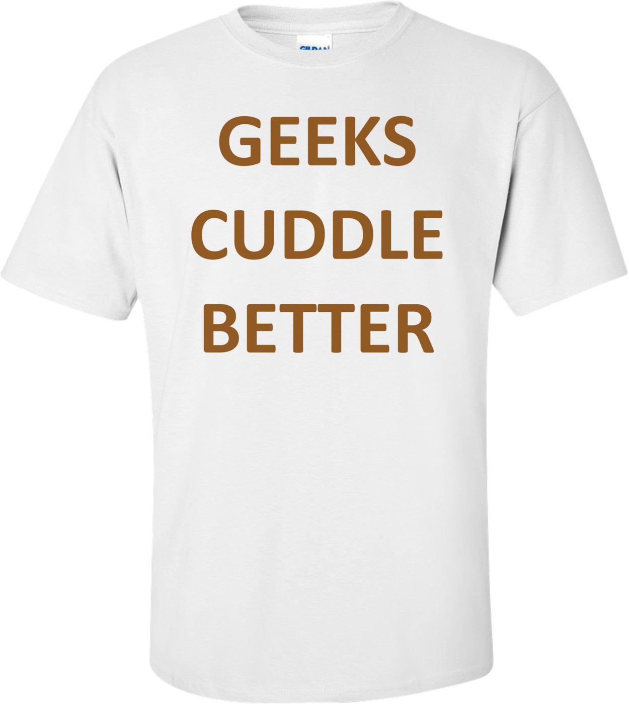 GEEKS CUDDLE BETTER Shirt