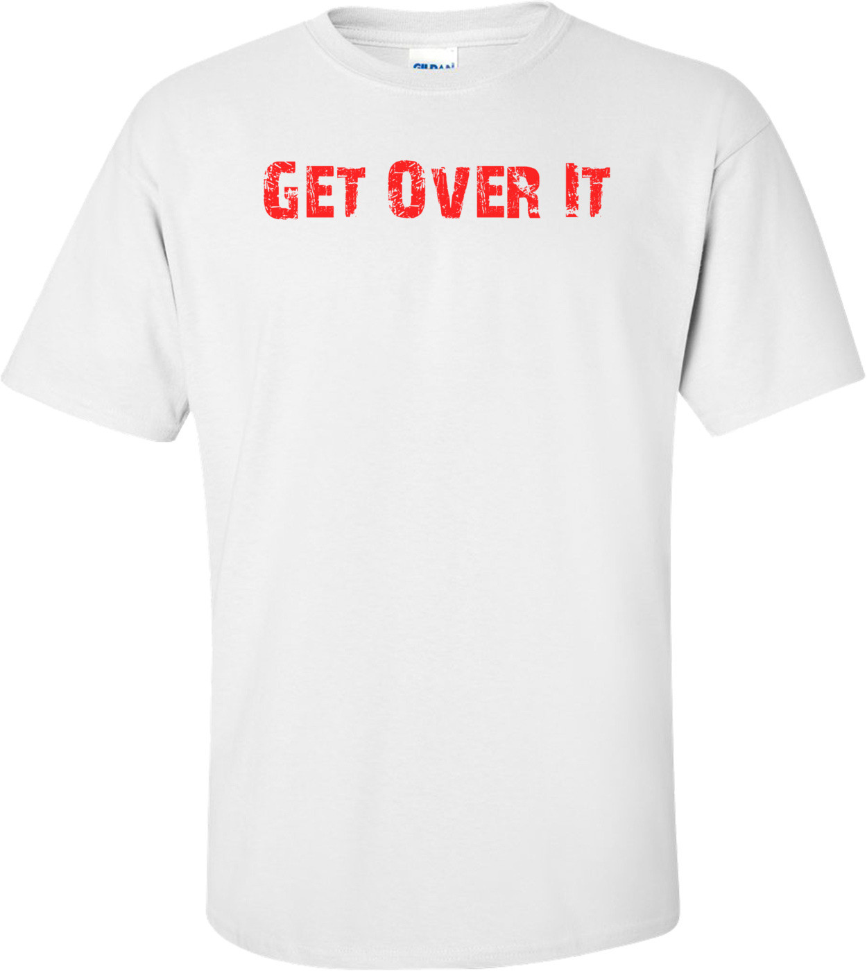 Get Over It T-Shirt