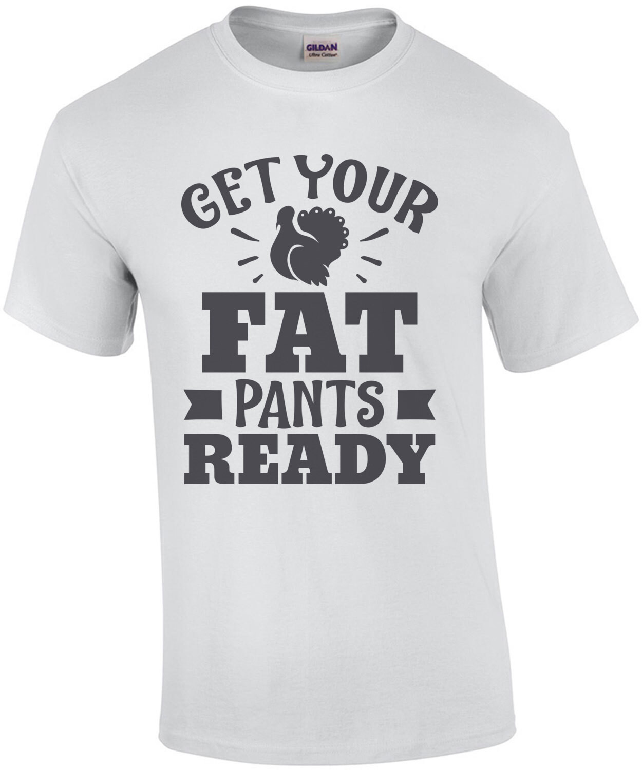 Get Your Fat Pants - Thanksgiving T-Shirt