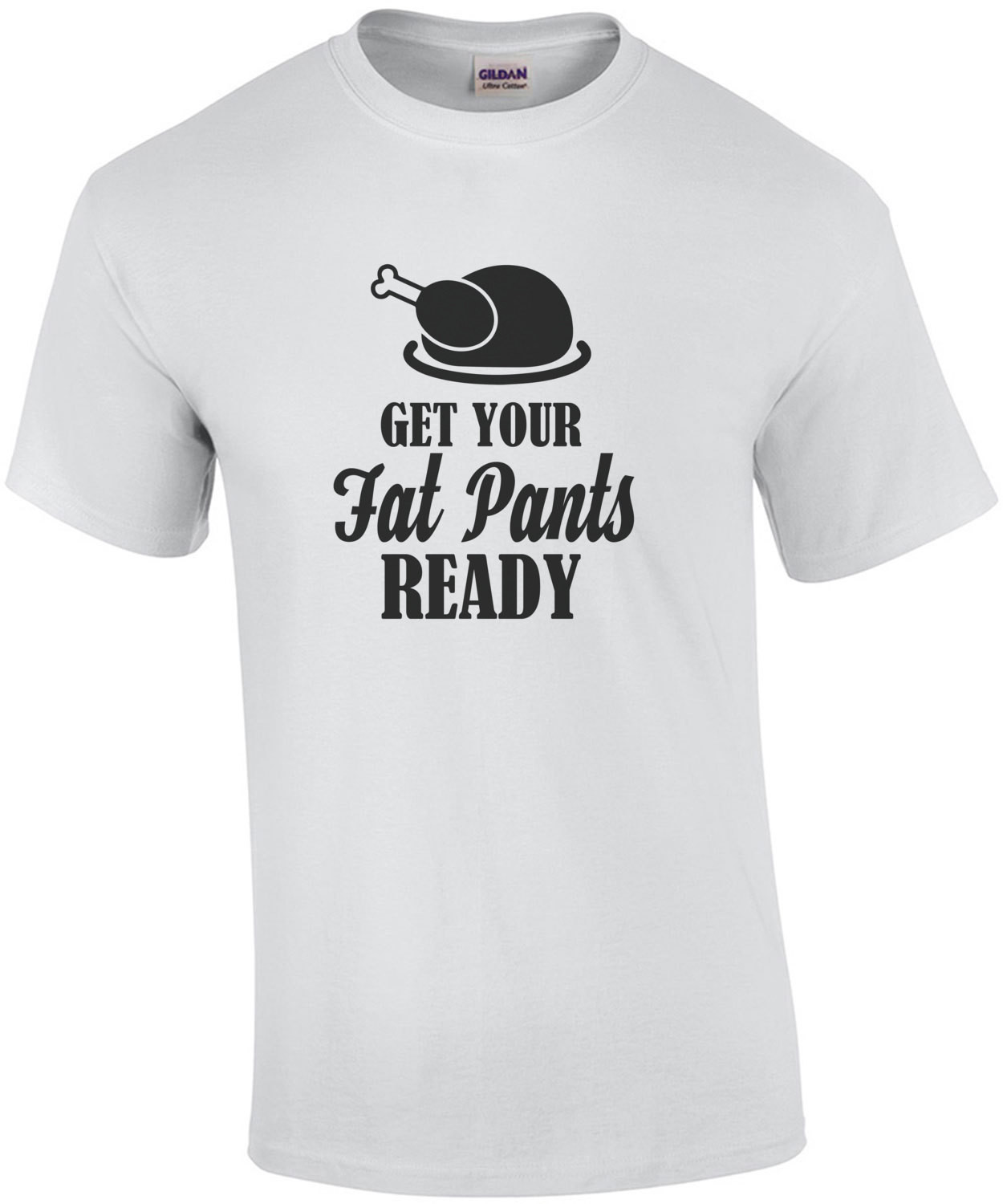 GET YOUR FAT PANTS READY! Funny Thanksgiving T-Shirt
