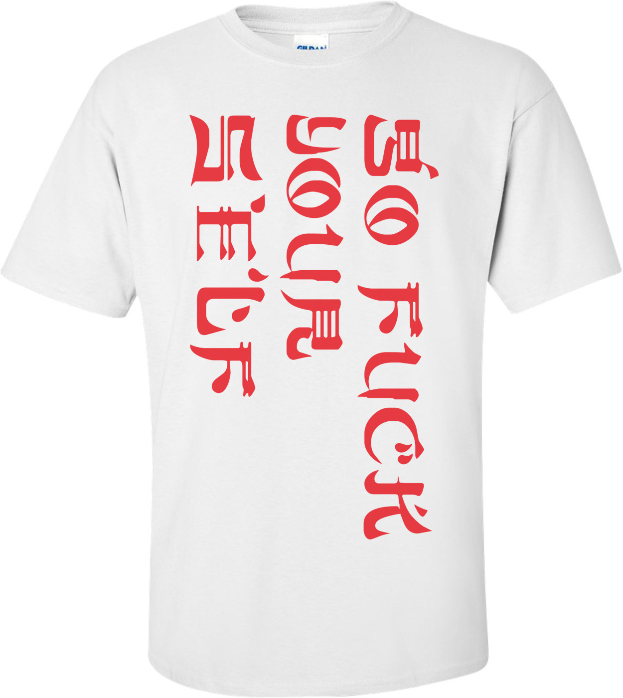 Go F- Yourself T-shirt