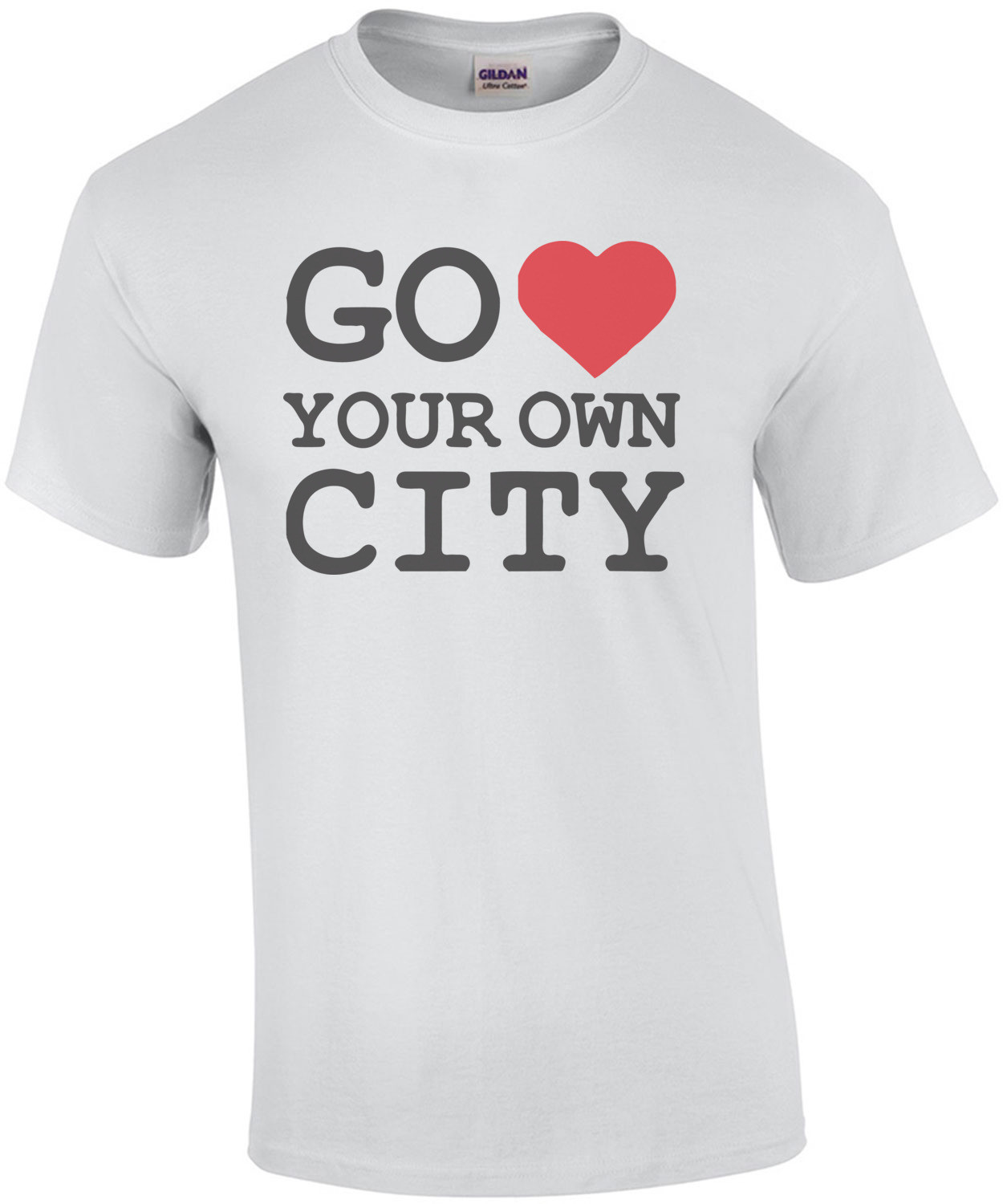 Go Love Your Own City T-Shirt