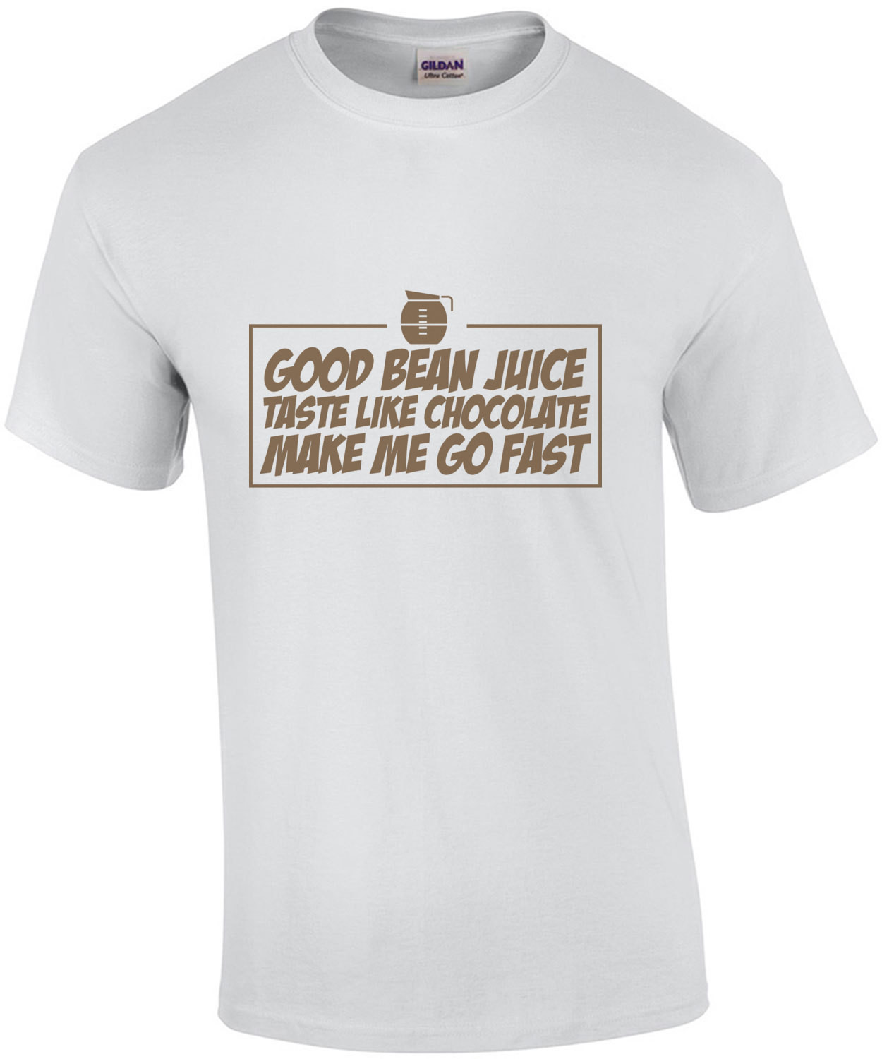 Good Bean Juice Taste Like Chocolate Make Me Go Fast 1 - Funny Coffee T-Shirt