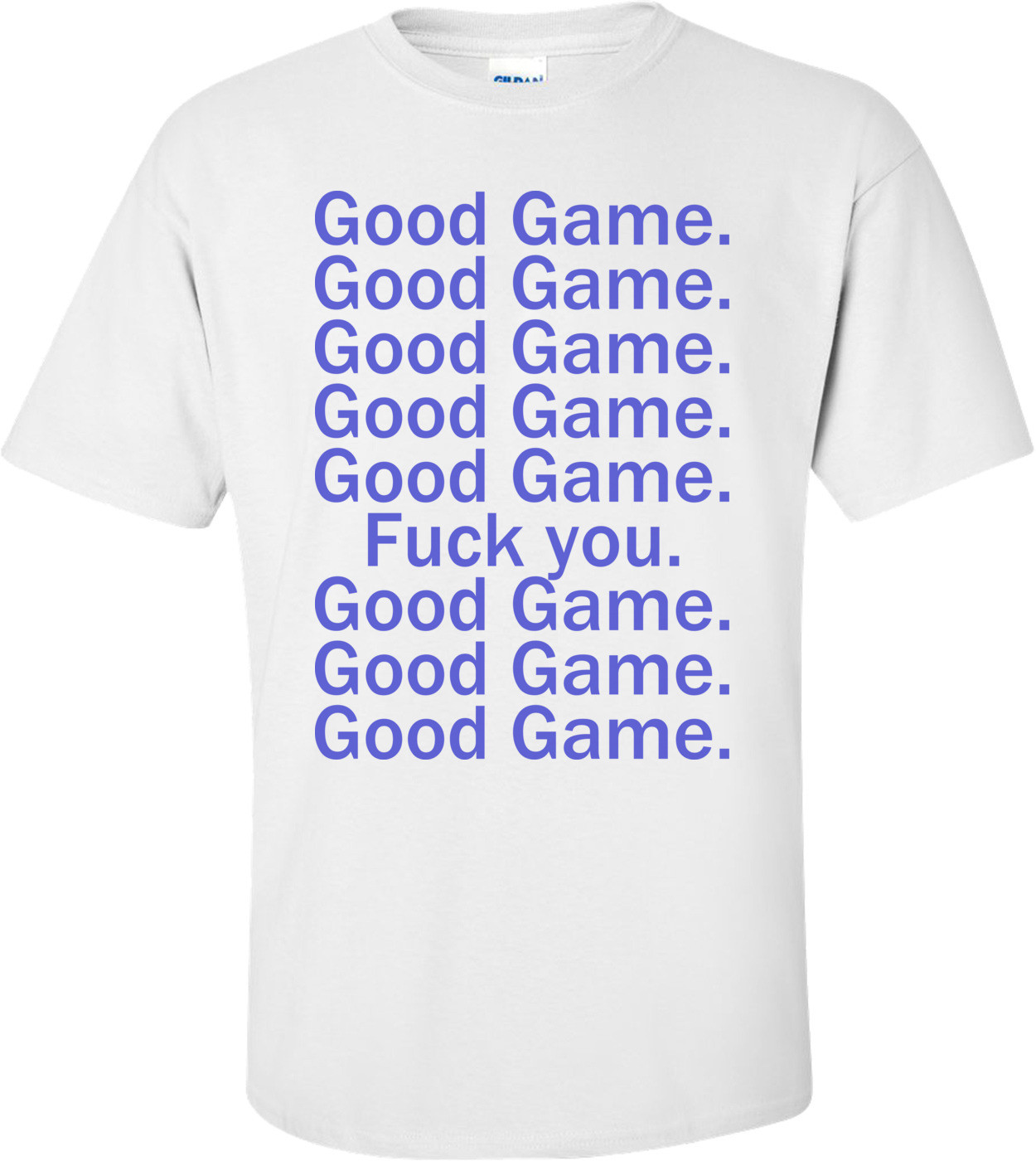 Good Game, Good Game, Fuck You Funny Shirt
