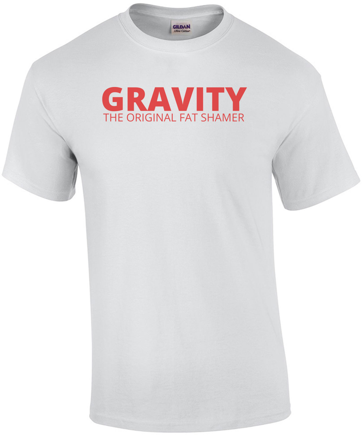 Gravity, The Original Fat Shamer T-Shirt