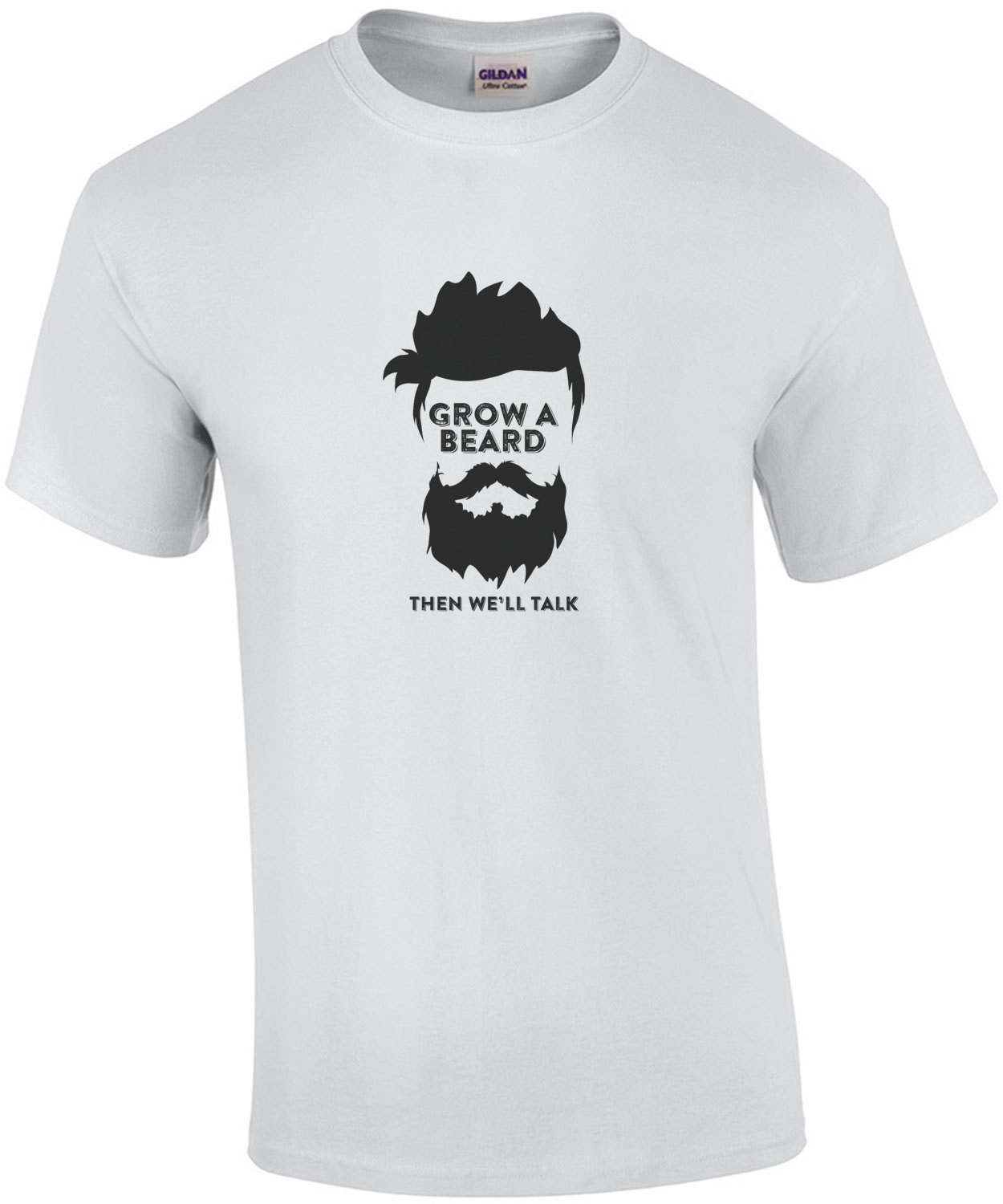 Grow A Beard Then Well Talk T-Shirt