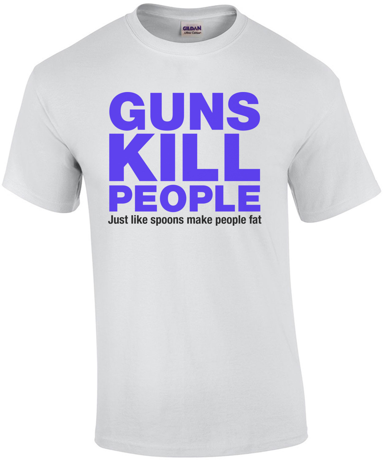 Guns Kill People, Just Like Spoons Make People Fat T-Shirt