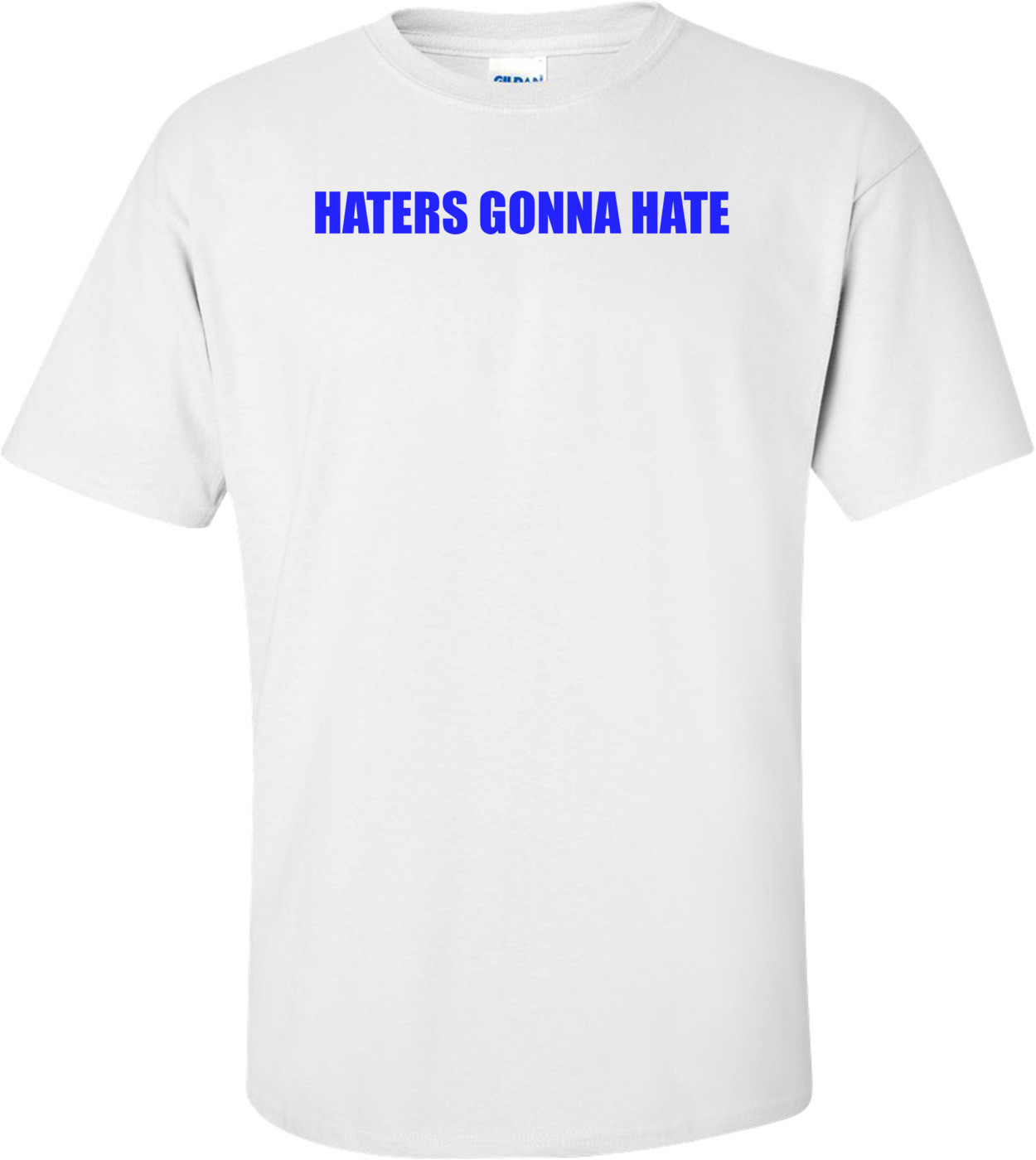HATERS GONNA HATE Shirt