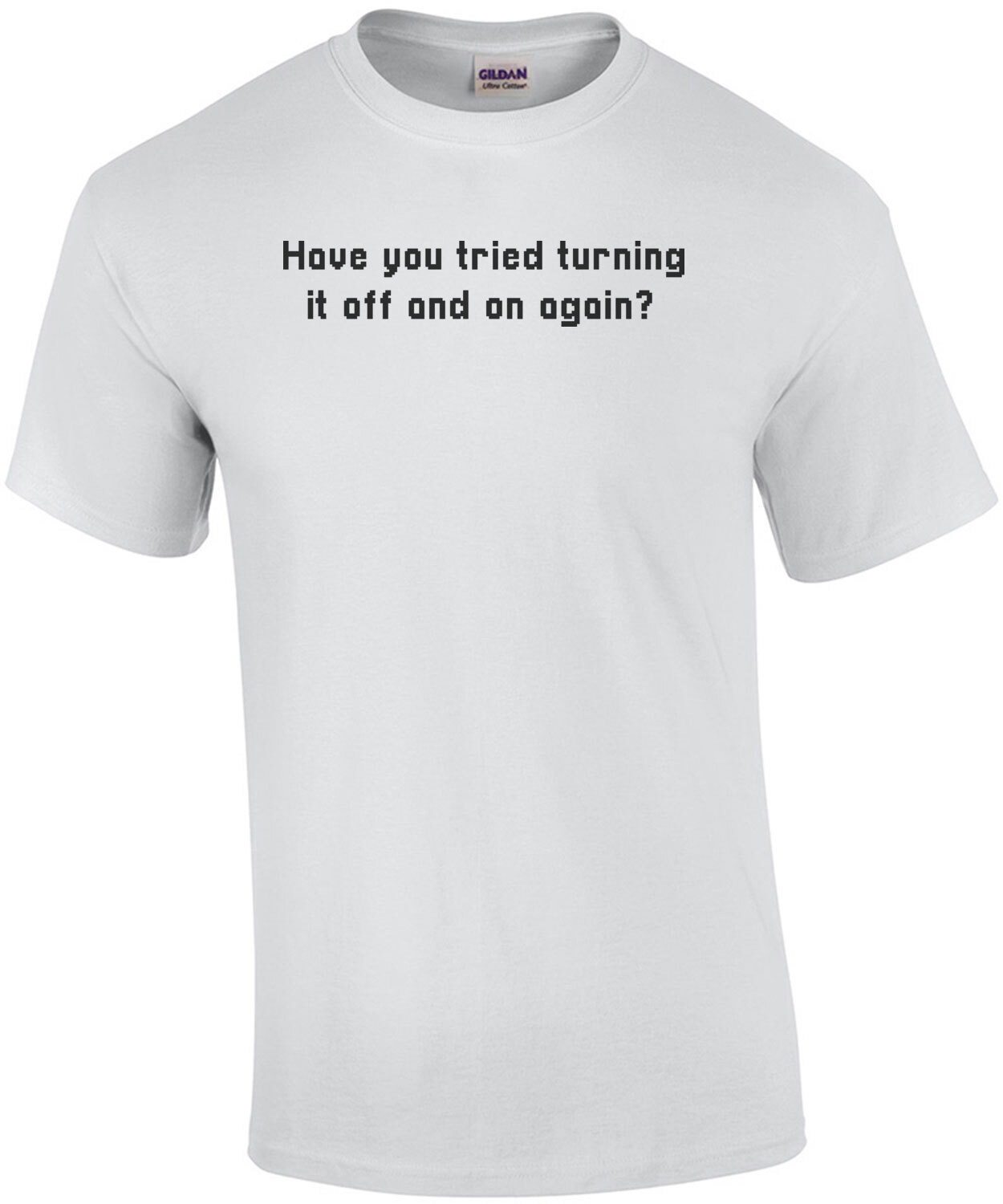 Have you tried turning it off and on again? funny t-shirt