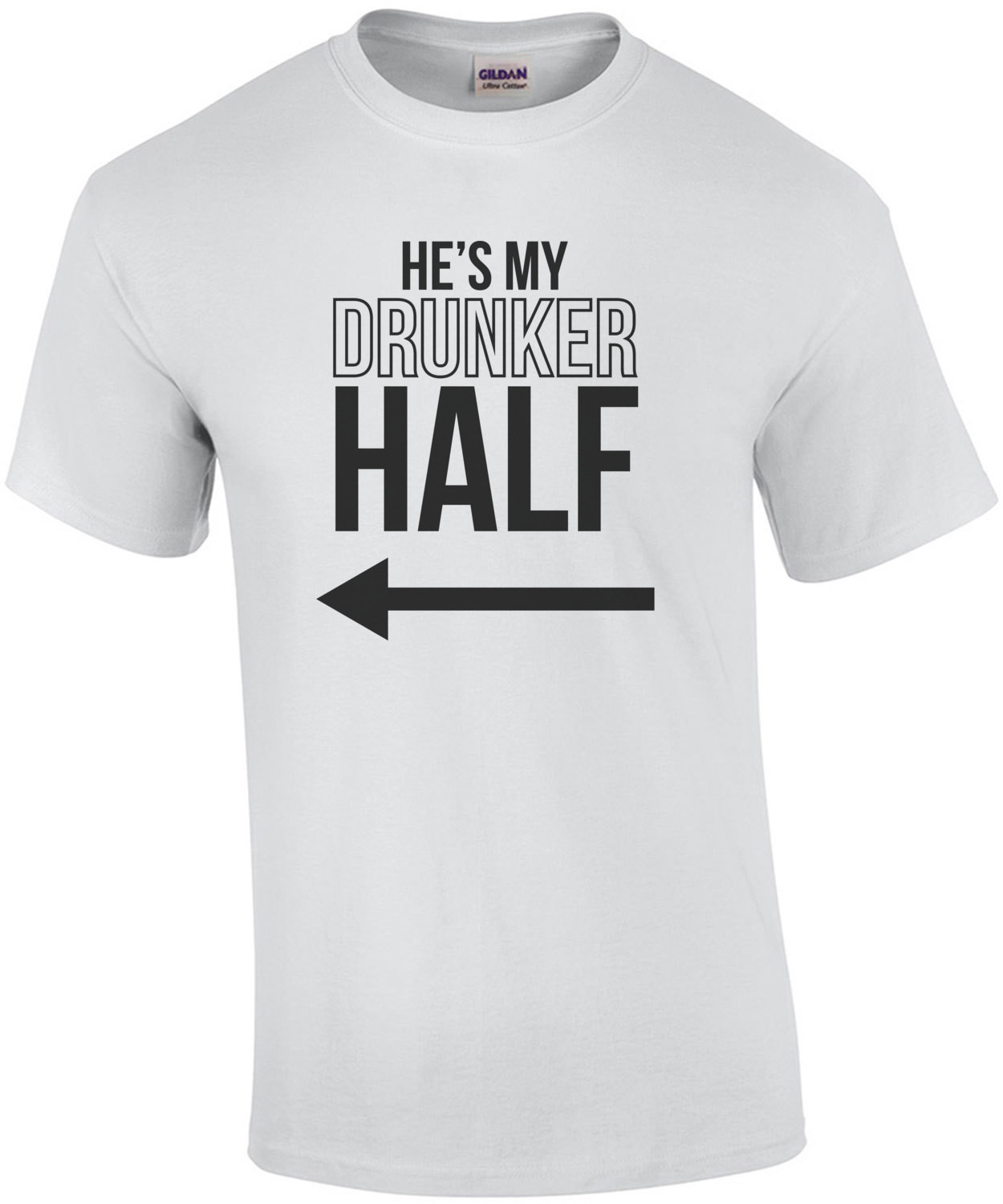 He's my drunker half - funny drinking t-shirt