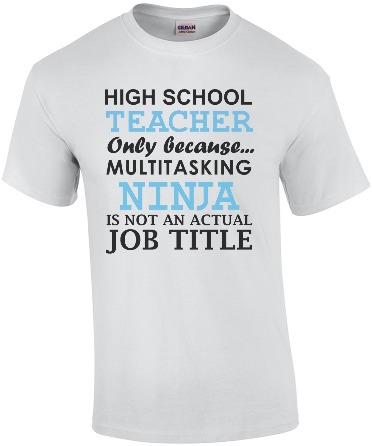 High school teacher only because multitasking ninja is not an actual job title. Funny Teacher T-Shirt