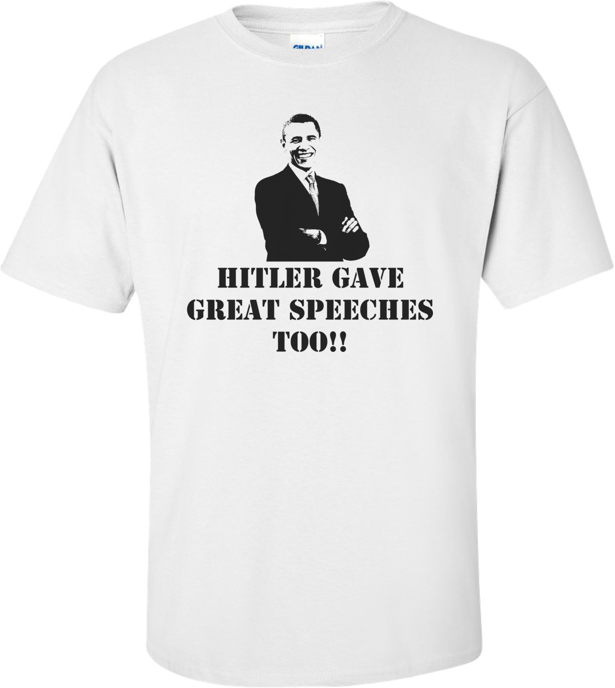 Hitler Gave Great Speeches Too Anti Obama T-shirt