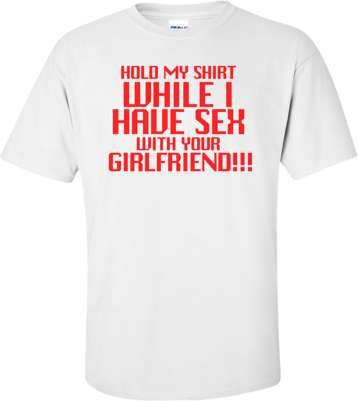 Hold My Shirt While Have Sex With Your Girlfriend Funny Shirt