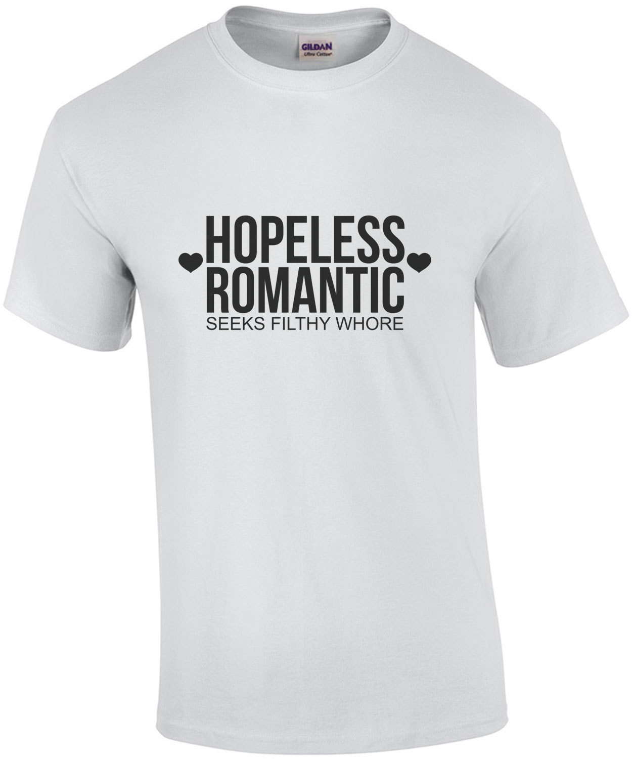 Hopeless romantic - seeks filthy whore - funny sexual t-shirt