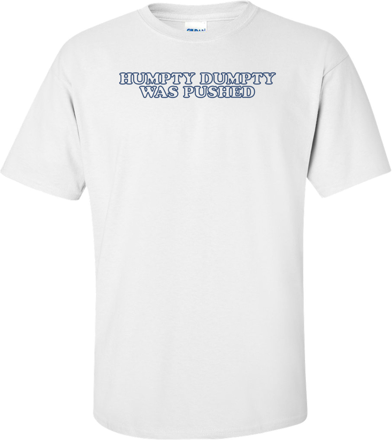 Humpty Was Pushed T-shirt