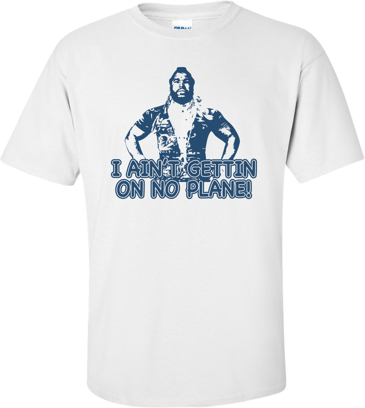 I Ain't Gettin On No Plane! Mr. T T-shirt