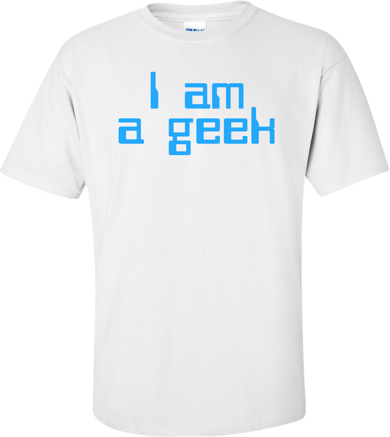 I Am A Geek Shirt