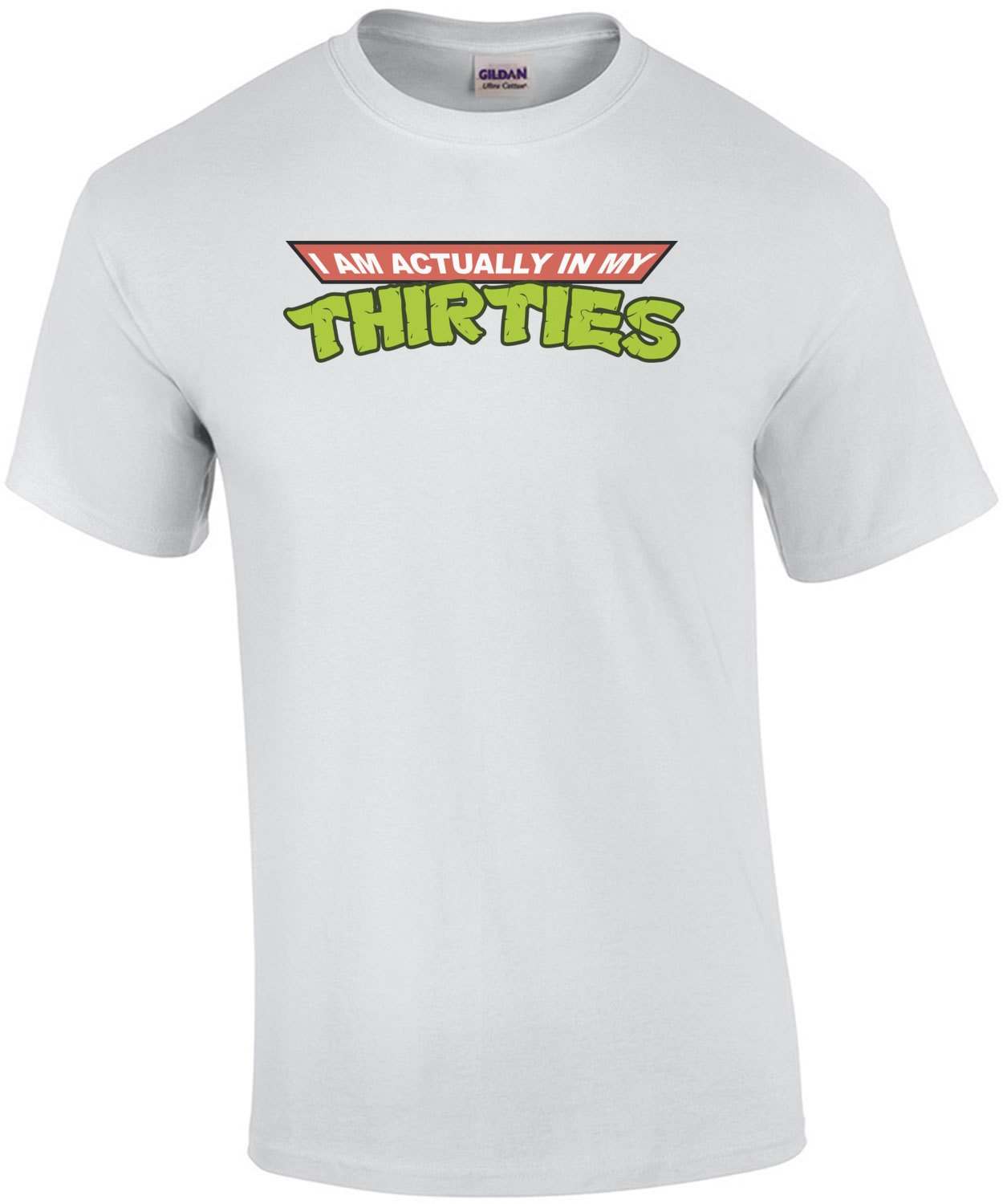 I am actually in my thirties - Funny T-Shirt