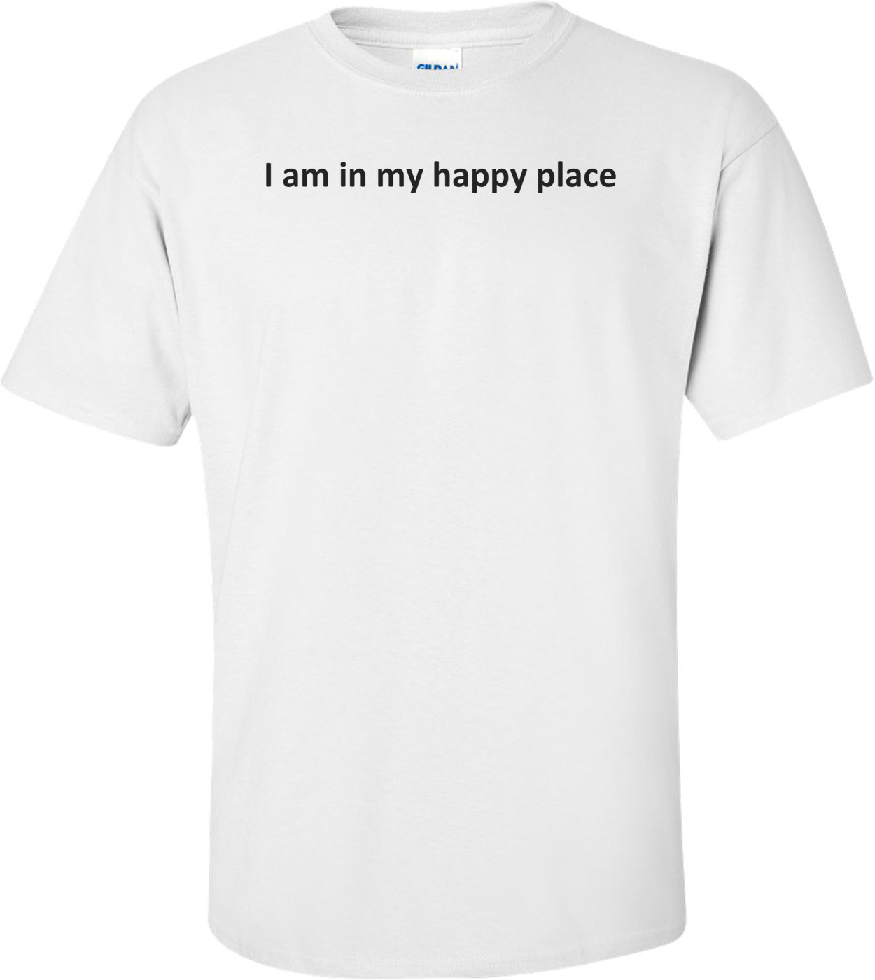 I am in my happy place T-Shirt