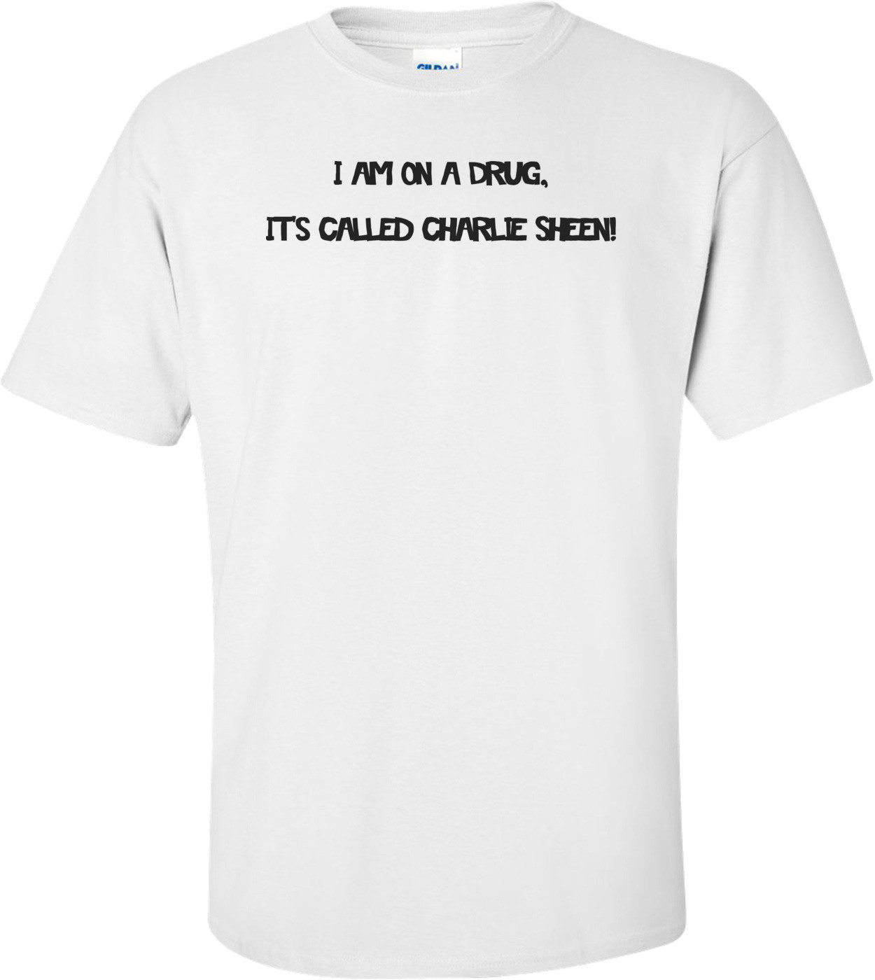 I Am On A Drug, Its Called Charlie Sheen Shirt