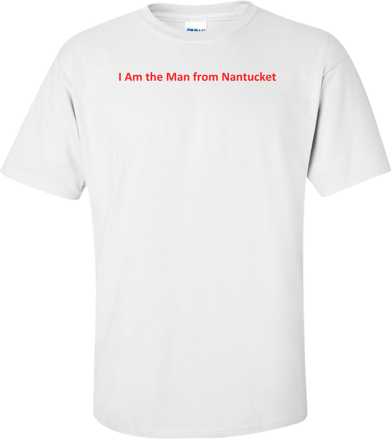 I Am the Man from Nantucket Shirt