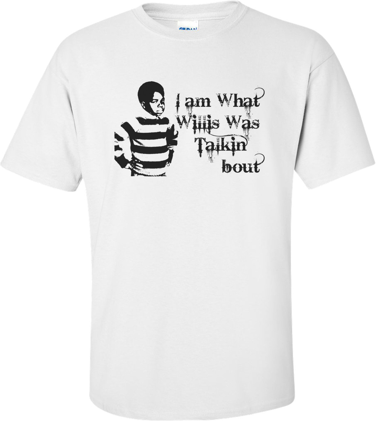 I Am What Willis Was Talkin' Bout Funny Shirt