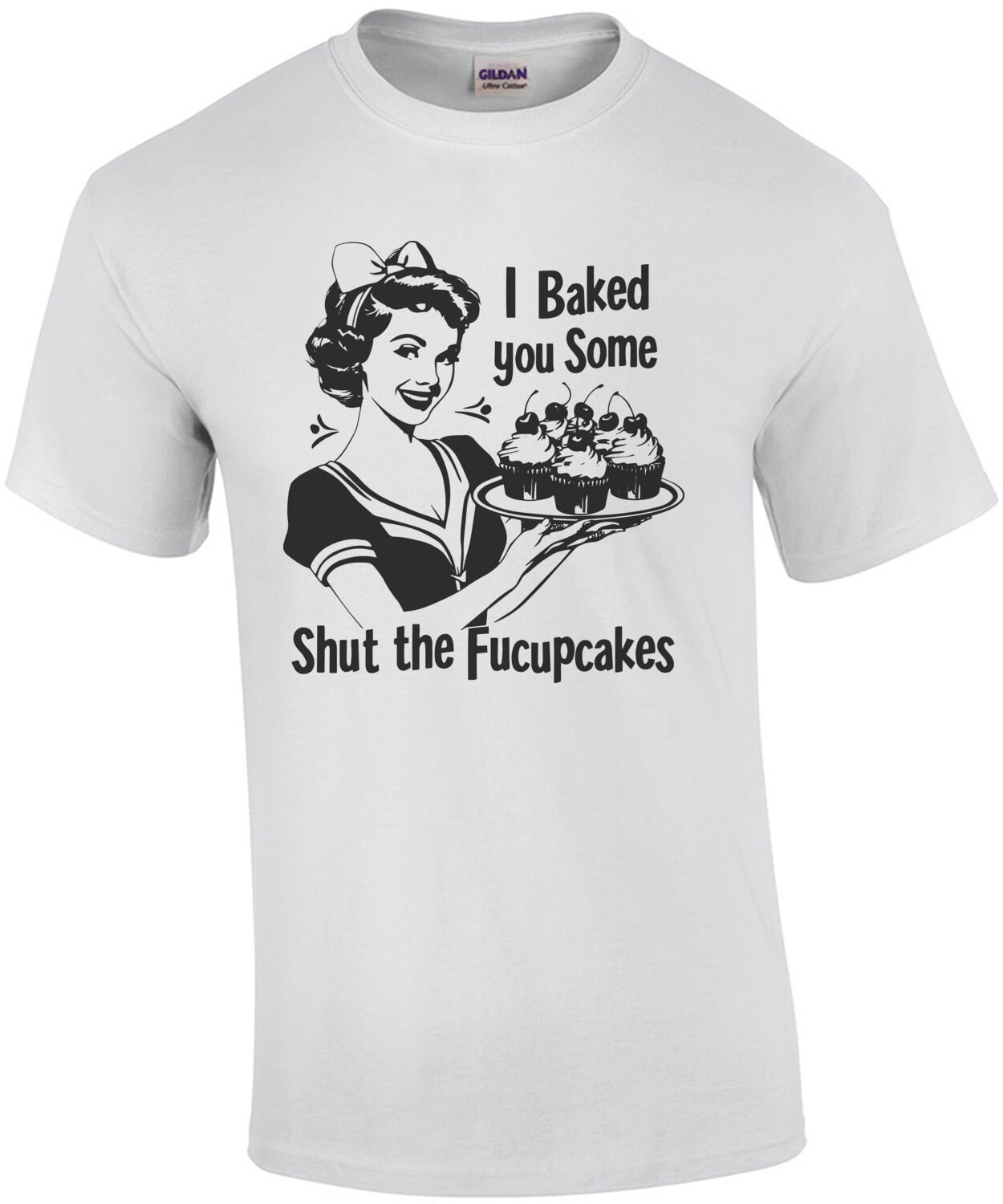 I baked you some shut the fucupcakes - funny inappropriate vintage retro t-shirt