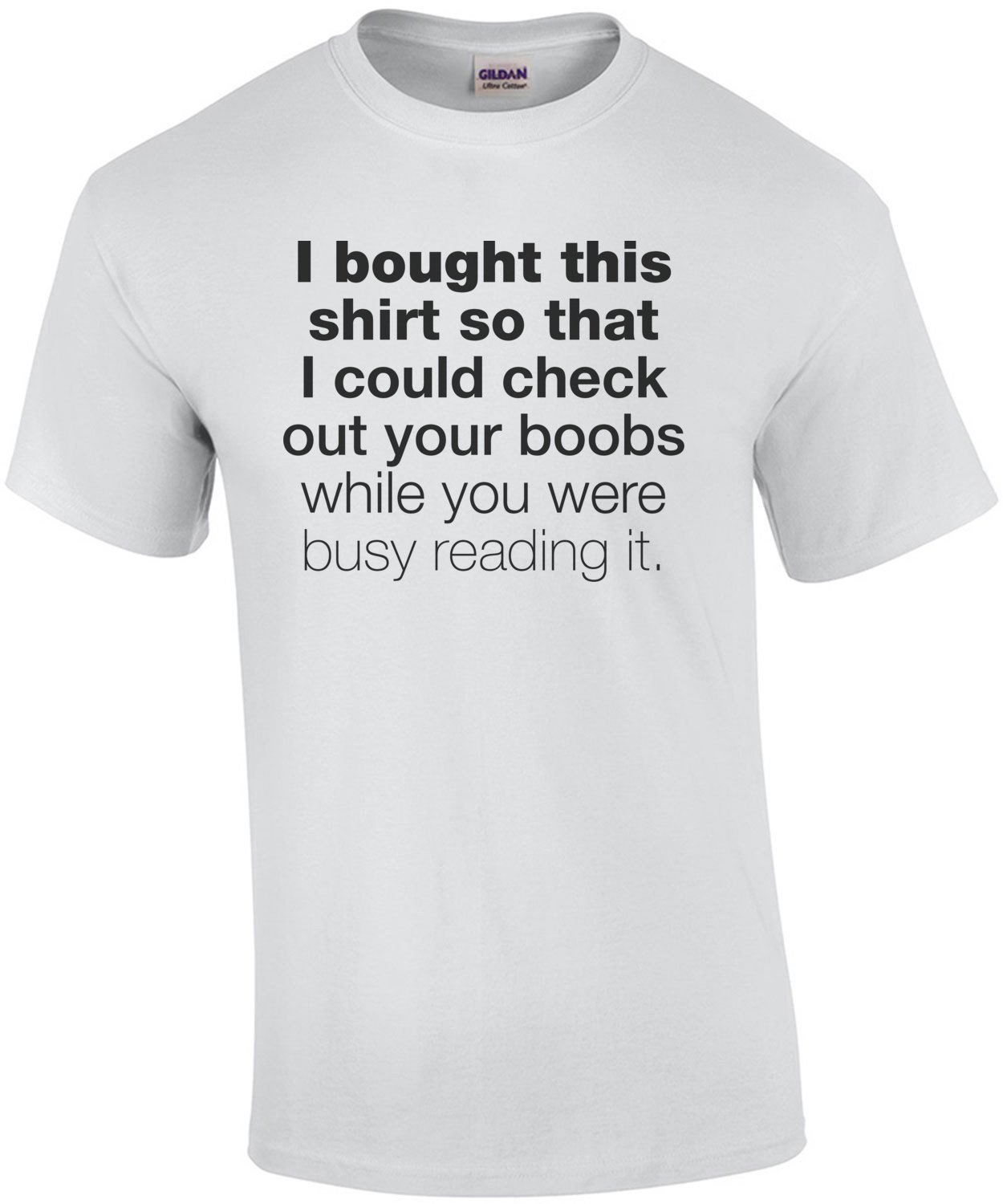 I Bought This Shirt So That I Could Check Out Your Boobs While You We're Busy Reading It T-Shirt