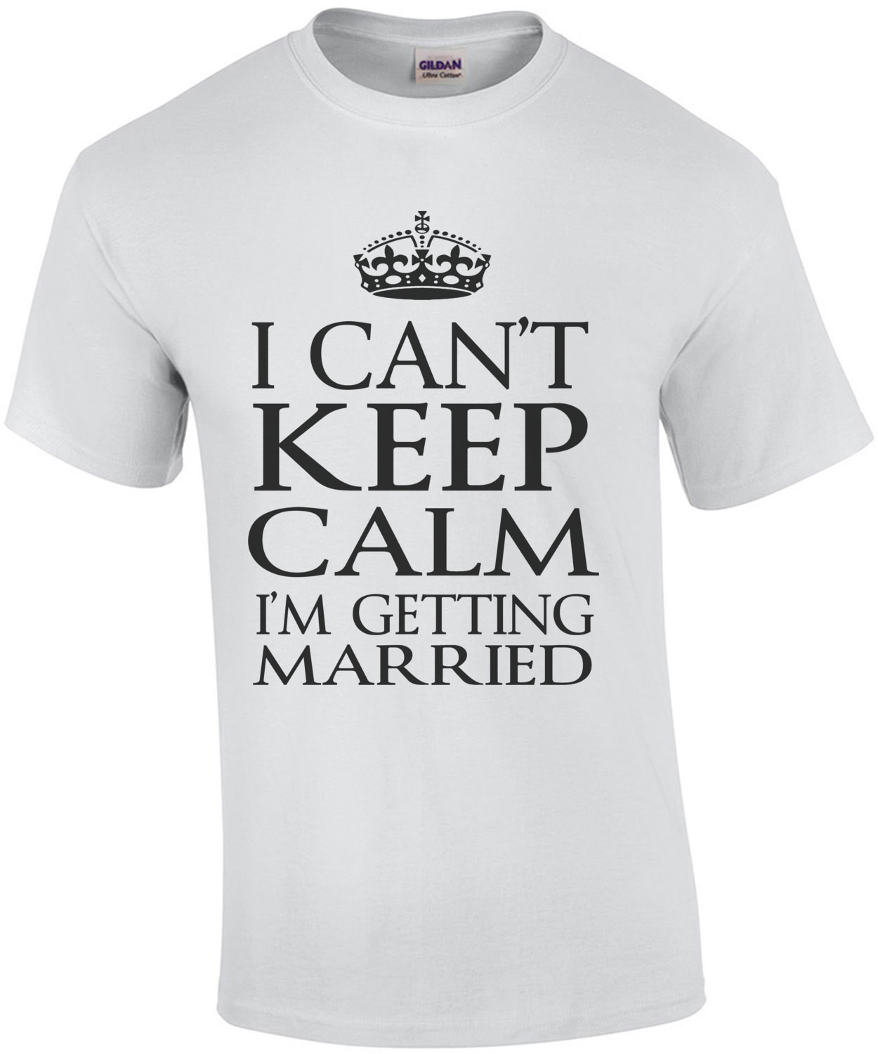 I Cant Keep Calm I'm Getting Married T-Shirt