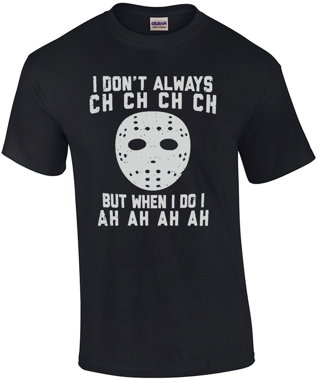 I don't always ch ch ch ch but when I do I ah ah ah ah Jason Voorhees - Friday The 13th  T-Shirt
