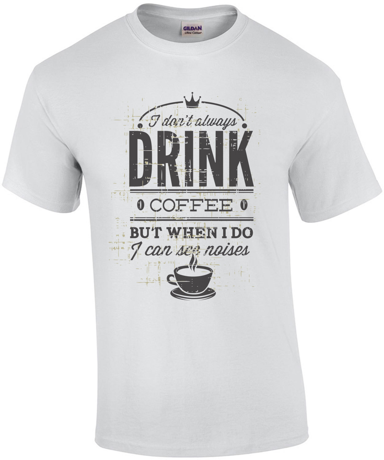 I Dont Always Drink Coffee But When I Do I Can See Noises T-Shirt