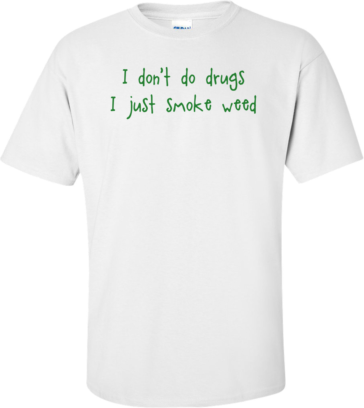I Don't Do Drugs I Just Smoke Weed Funny Shirt