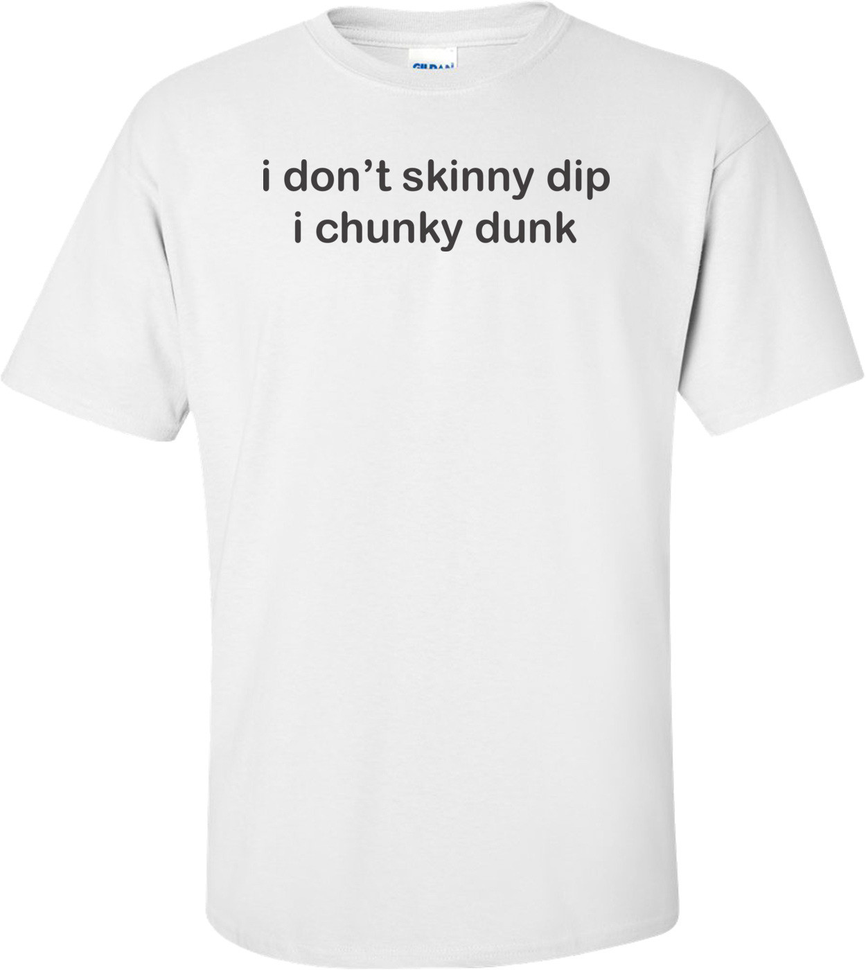 I Don't Skinny Dip I Chunky Dunk T-shirt