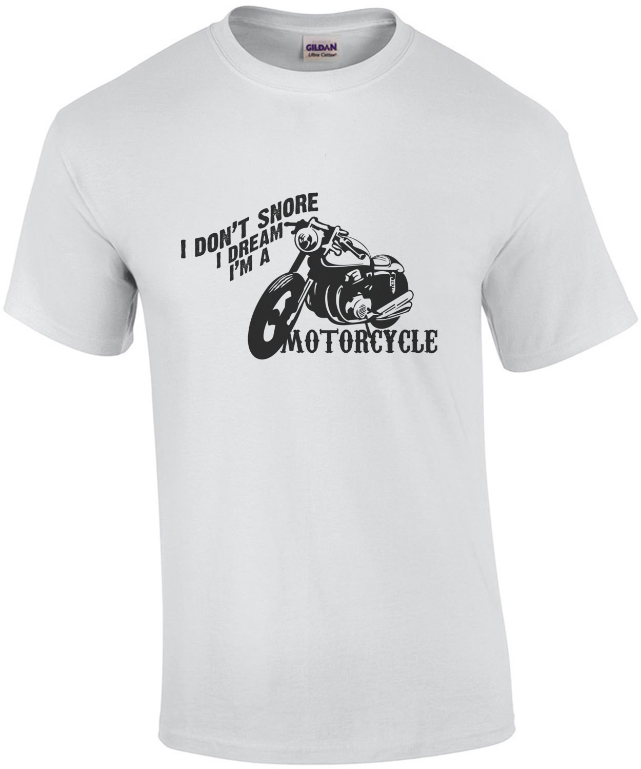 I don't snore I dream I'm a motorcycle - biker / motorcycle t-shirt