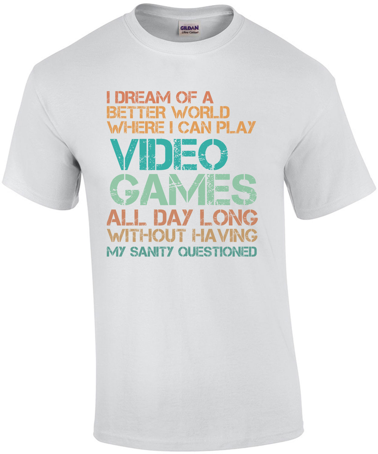 I dream of a better world where I can play video games all day - Gaming T-Shirt