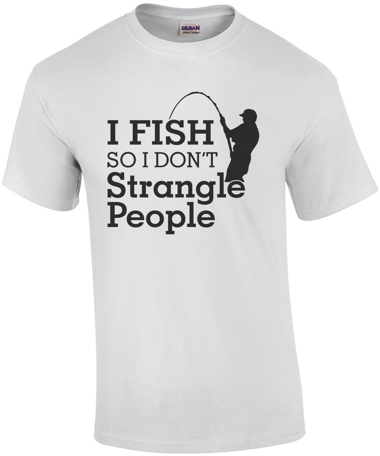 I Fish So I Dont Strangle People T-Shirt