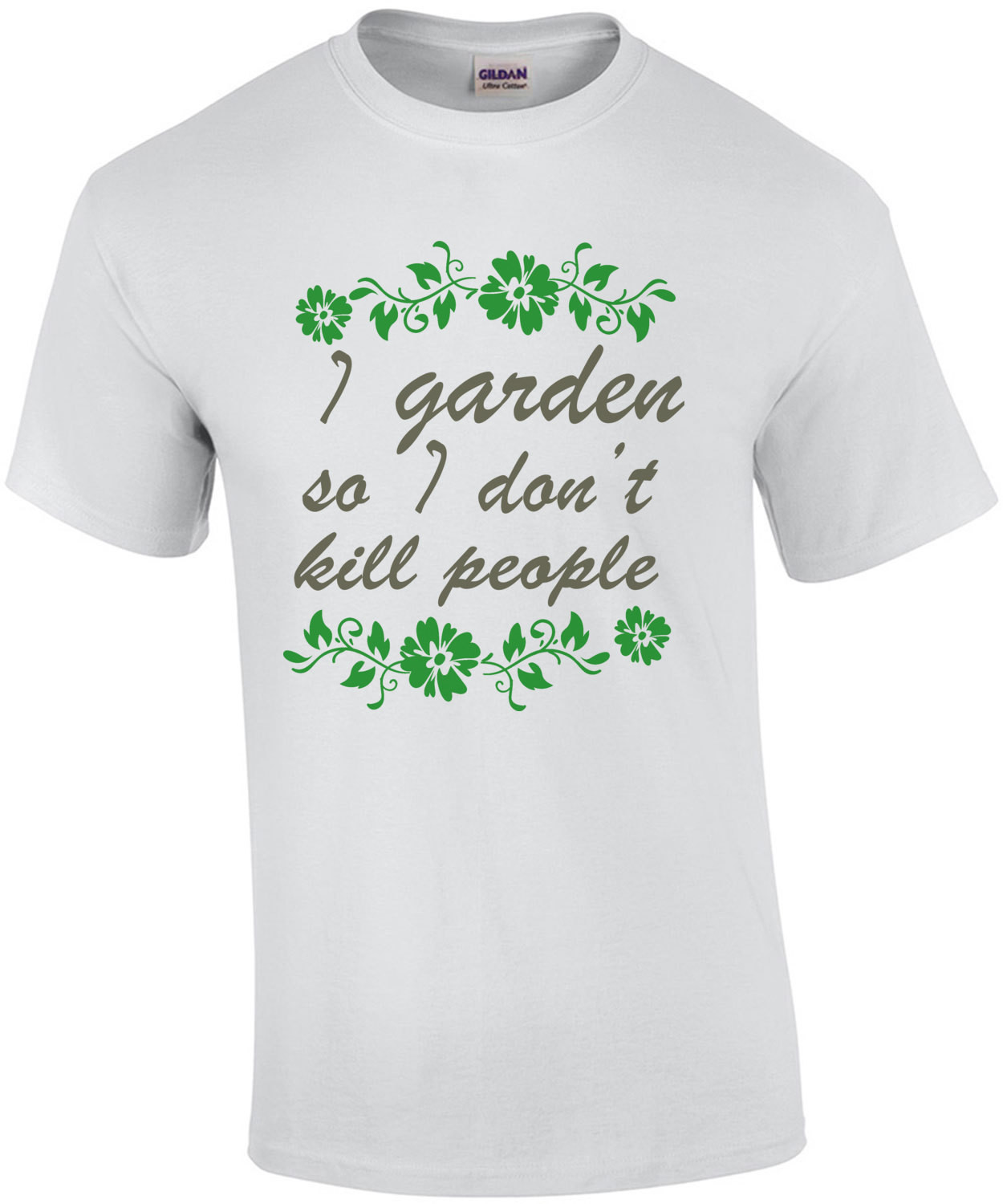 I garden so I don't kill people - funny gardening t-shirt