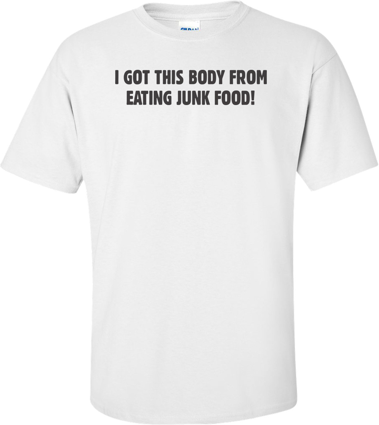 I Got This Body From Eating Junk Food T-shirt