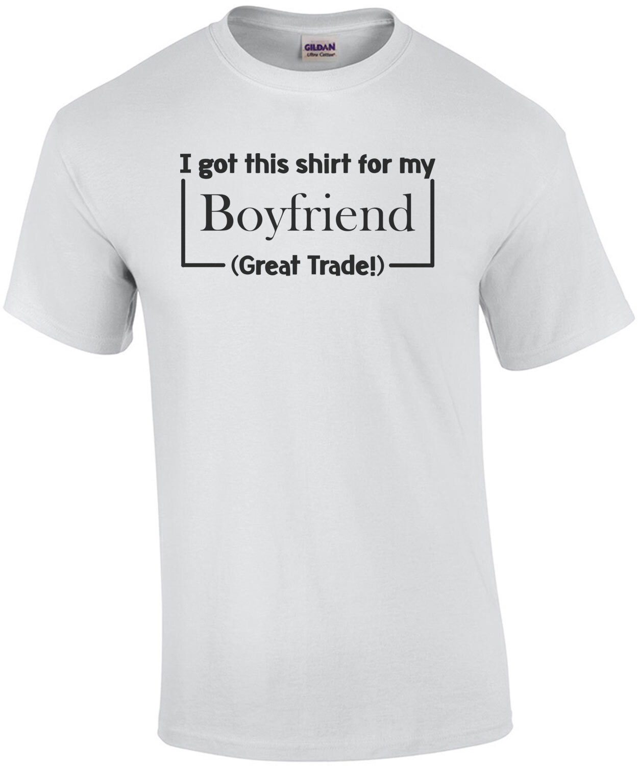 I Got This Shirt For My Boyfriend (Great Trade!) T-Shirt