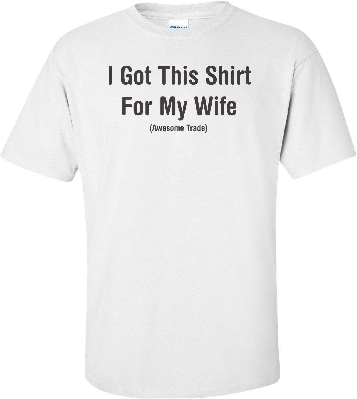 I Got This Shirt For My Wife Awesome Trade T-shirt