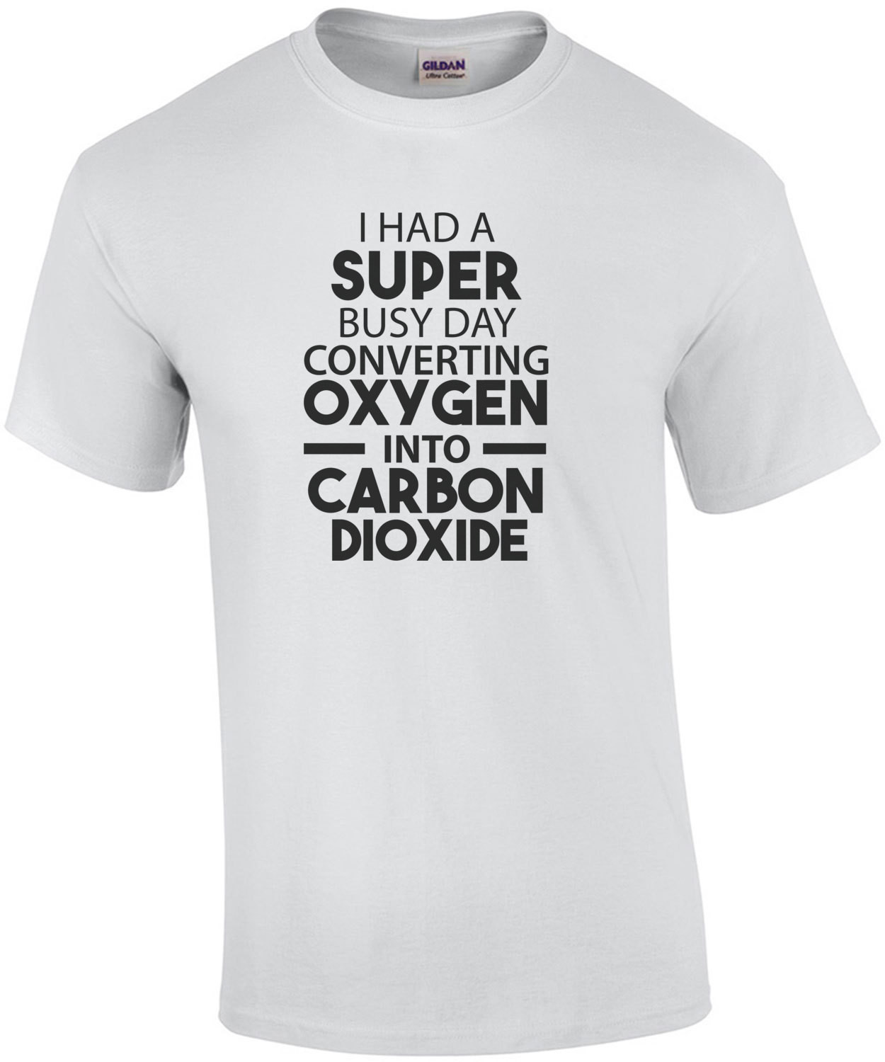 I had a super busy day converting oxygen into carbon dioxide - sarcastic t-shirt
