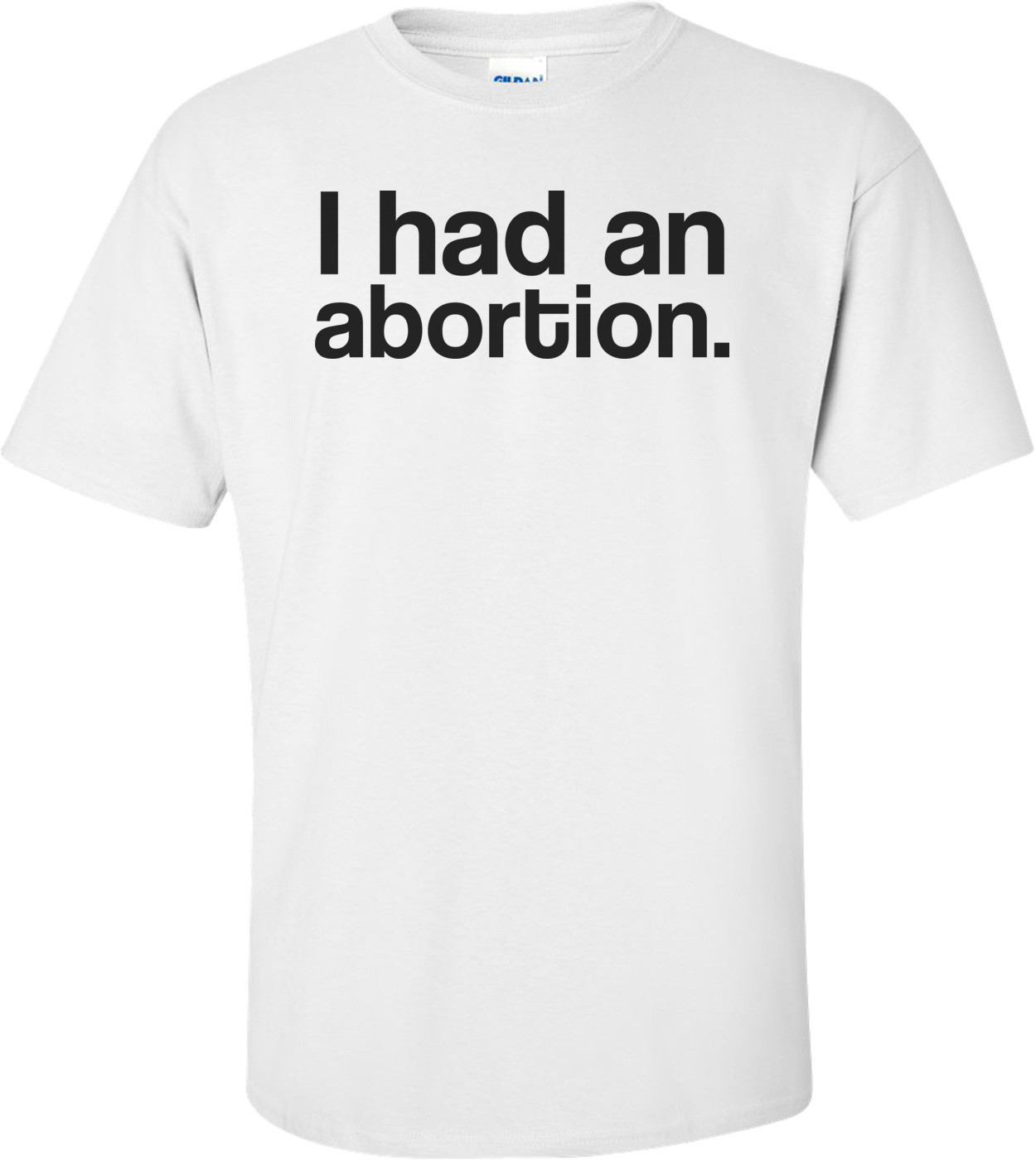 I Had An Abortion Controversial T-shirt