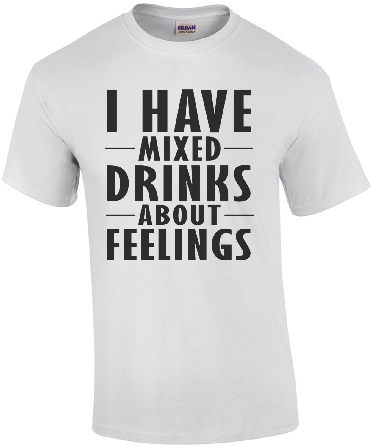 I have mixed drinks about feelings - funny drinking t-shirt